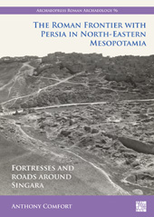 E-book, The Roman Frontier with Persia in North-Eastern Mesopotamia : Fortresses and Roads around Singara, Archaeopress