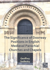 E-book, The Significance of Doorway Positions in English Medieval Parochial Churches and Chapels, Archaeopress