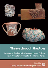 E-book, Thrace through the Ages : Pottery as Evidence for Commerce and Culture from Prehistoric Times to the Islamic Period, Archaeopress
