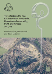 E-book, Three Forts on the Tay : Excavations at Moncreiffe, Moredun and Abernethy, Perth and Kinross 2014-17, Strachan, David, Archaeopress