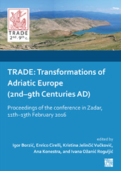 eBook, TRADE : Transformations of Adriatic Europe (2nd-9th Centuries AD) : Proceedings of the Conference in Zadar, 11th-13th February 2016, Archaeopress