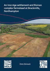 E-book, An Iron Age Settlement and Roman Complex Farmstead at Brackmills, Northampton, Chinnock, Chris, Archaeopress