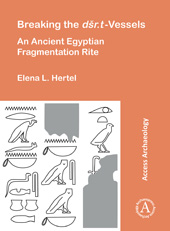 eBook, Breaking the dšr.t Vessels : An Ancient Egyptian Fragmentation Rite, Hertel, Elena Luise, Archaeopress