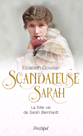 E-book, Scandaleuse Sarah : La folle vie de Sarah Bernhardt, L'Archipel