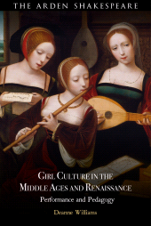 E-book, Girl Culture in the Middle Ages and Renaissance : Performance and Pedagogy, The Arden Shakespeare