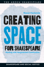 E-book, Creating Space for Shakespeare : Working with Marginalized Communities, The Arden Shakespeare