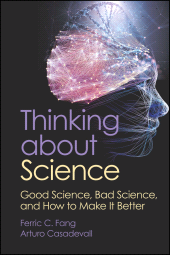 E-book, Thinking about Science : Good Science, Bad Science, and How to Make It Better, ASM Press - American Society for Microbiology