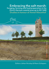 E-book, Embracing the salt marsh : Foraging, farming and food preparation in the Dutch-German coastal area up to AD 1600. Studies in honour of Annet Nieuwhof, Barkhuis