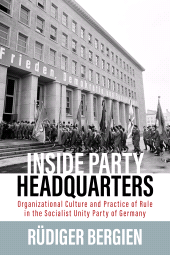 E-book, Inside Party Headquarters : Organizational Culture and Practice of Rule in the Socialist Unity Party of Germany, Berghahn Books