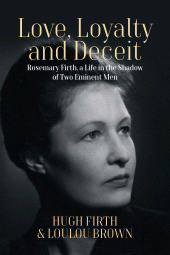 eBook, Love, Loyalty and Deceit : Rosemary Firth, a Life in the Shadow of Two Eminent Men, Berghahn Books