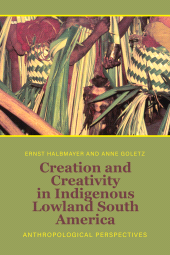 E-book, Creation and Creativity in Indigenous Lowland South America : Anthropological Perspectives, Berghahn Books