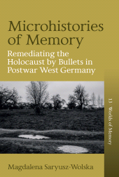 E-book, Microhistories of Memory : Remediating the Holocaust by Bullets in Postwar West Germany, Berghahn Books