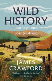 E-book, Wild History : Journeys into Lost Scotland, Birlinn