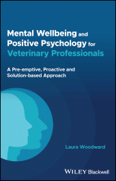 eBook, Mental Wellbeing and Positive Psychology for Veterinary Professionals : A Pre-emptive, Proactive and Solution-based Approach, Blackwell