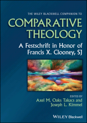 E-book, The Wiley Blackwell Companion to Comparative Theology : A Festschrift in Honor of Francis X. Clooney, SJ, Blackwell