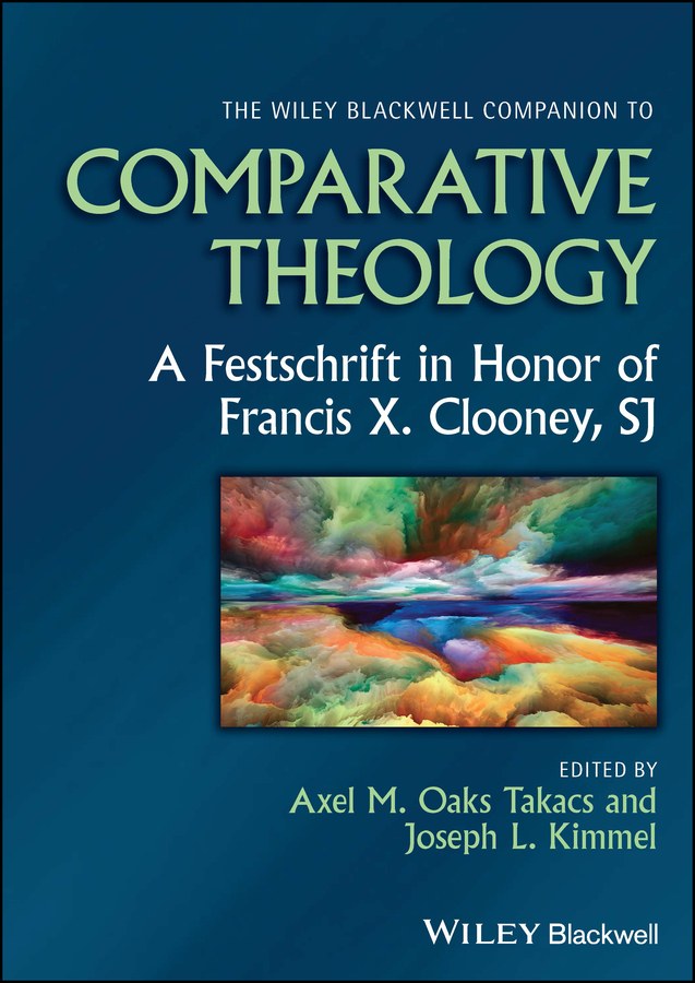 eBook, The Wiley Blackwell Companion to Comparative Theology : A Festschrift in Honor of Francis X. Clooney, SJ, Blackwell