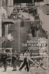 E-book, Colonial Algeria and the Politics of Citizenship, Bloomsbury Publishing