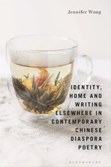 E-book, Identity, Home and Writing Elsewhere in Contemporary Chinese Diaspora Poetry, Wong, Jennifer, Bloomsbury Publishing