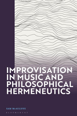 eBook, Improvisation in Music and Philosophical Hermeneutics, McAuliffe, Sam., Bloomsbury Publishing