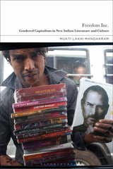 eBook, Freedom Inc. : Gendered Capitalism in New Indian Literature and Culture, Mangharam, Mukti Lakhi, Bloomsbury Publishing