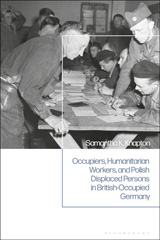 E-book, Occupiers, Humanitarian Workers, and Polish Displaced Persons in British-Occupied Germany, Bloomsbury Publishing