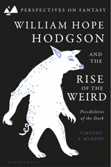 E-book, William Hope Hodgson and the Rise of the Weird, Bloomsbury Publishing
