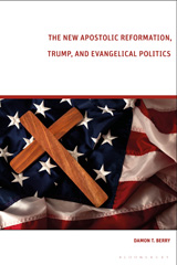 eBook, The New Apostolic Reformation, Trump, and Evangelical Politics, Bloomsbury Publishing