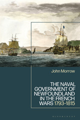 E-book, The Naval Government of Newfoundland in the French Wars, Morrow, John, Bloomsbury Publishing