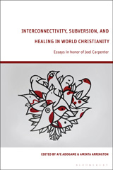 eBook, Interconnectivity, Subversion, and Healing in World Christianity, Bloomsbury Publishing