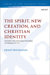 eBook, The Spirit, New Creation, and Christian Identity, Buchanan, Grant, Bloomsbury Publishing