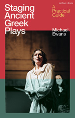 E-book, Staging Ancient Greek Plays, Ewans, Michael, Bloomsbury Publishing
