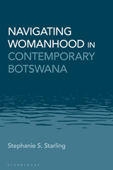 eBook, Navigating Womanhood in Contemporary Botswana, Starling, Stephanie S., Bloomsbury Publishing
