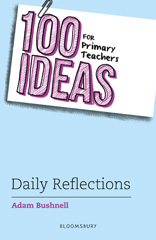E-book, 100 Ideas for Primary Teachers : Daily Reflections, Bushnell, Adam, Bloomsbury Publishing