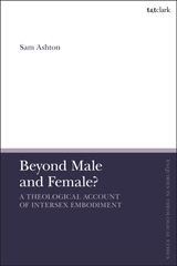 eBook, Beyond Male and Female? A Theological Account of Intersex Embodiment, Bloomsbury Publishing
