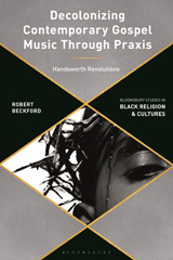 E-book, Decolonizing Contemporary Gospel Music Through Praxis, Bloomsbury Publishing
