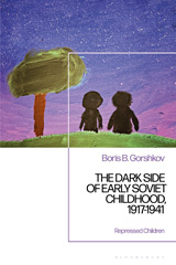 E-book, The Dark Side of Early Soviet Childhood, 1917-1941, Gorshkov, Boris B., Bloomsbury Publishing