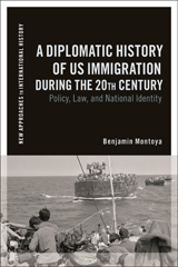 E-book, A Diplomatic History of US Immigration during the 20th Century : Policy, Law, and National Identity, Montoya, Benjamin, Bloomsbury Publishing