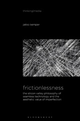 eBook, Frictionlessness : The Silicon Valley Philosophy of Seamless Technology and the Aesthetic Value of Imperfection, Bloomsbury Publishing