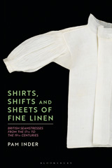 E-book, Shirts, Shifts and Sheets of Fine Linen : British Seamstresses from the 17th to the 19th centuries, Inder, Pam., Bloomsbury Publishing