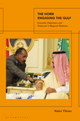 eBook, The Horn Engaging the Gulf : Economic Diplomacy and Statecraft in Regional Relations, Bloomsbury Publishing