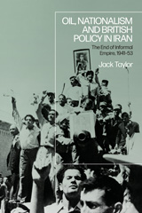 E-book, Oil, Nationalism and British Policy in Iran : The End of Informal Empire, 1941-53, Taylor, Jack, Bloomsbury Publishing