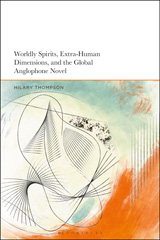 E-book, Worldly Spirits, Extra-Human Dimensions, and the Global Anglophone Novel, Bloomsbury Publishing