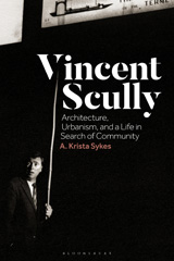 eBook, Vincent Scully : Architecture, Urbanism, and a Life in Search of Community, Bloomsbury Publishing