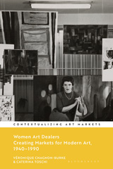 eBook, Women Art Dealers : Creating Markets for Modern Art, 1940-1990, Bloomsbury Publishing
