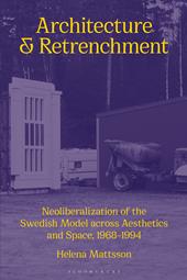 E-book, Architecture and Retrenchment : Neoliberalization of the Swedish Model across Aesthetics and Space, 1968-1994, Bloomsbury Publishing
