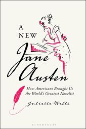 E-book, A New Jane Austen : How Americans Brought Us the World's Greatest Novelist, Bloomsbury Publishing