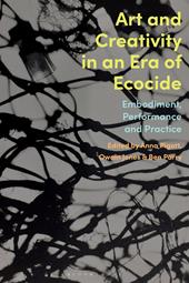 E-book, Art and Creativity in an Era of Ecocide : Embodiment, Performance and Practice, Bloomsbury Publishing