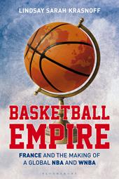 eBook, Basketball Empire : France and the Making of a Global NBA and WNBA, Bloomsbury Publishing