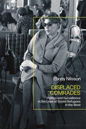 E-book, Displaced Comrades : Politics and Surveillance in the Lives of Soviet Refugees in the West, Bloomsbury Publishing