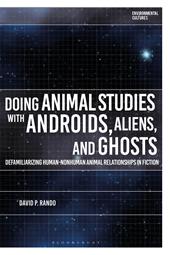 E-book, Doing Animal Studies with Androids, Aliens, and Ghosts : Defamiliarizing Human-Nonhuman Animal Relationships in Fiction, Bloomsbury Publishing